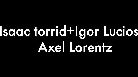Isaac Torrid, Igor Lucios and Axel Lorentz