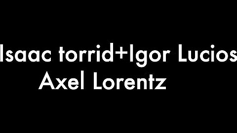 Isaac Torrid, Igor Lucios and Axel Lorentz