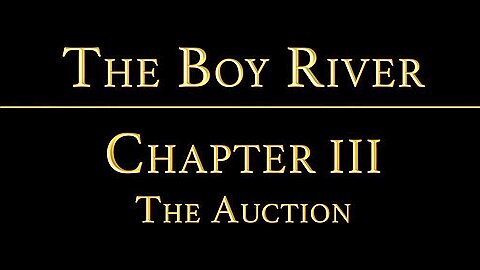 THE BOY RIVER Chapter 3 - The Auction